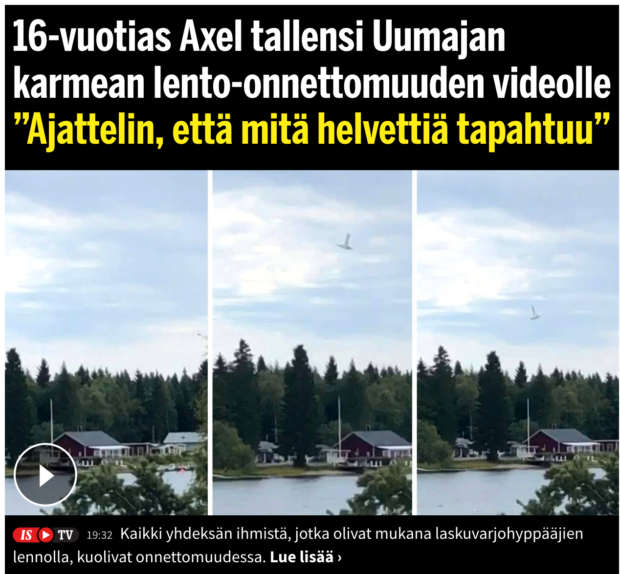 Finländska Ilta-Sanomat citerar vittnet Axel, 16, som fångade kraschen på film.”Jag tänkte bara: ’Vad fan är det som händer?’”