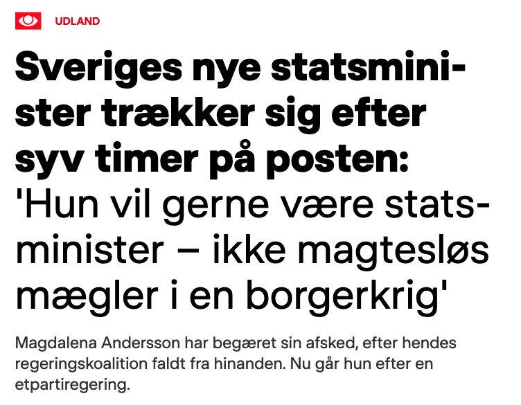 Sveriges nya statsminister avgår efter sju timmar på posten, skriver Danmarks Radio. ”Hon vill gärna vara statsminister – inte maktlös mäklare i ett borgarkrig”.