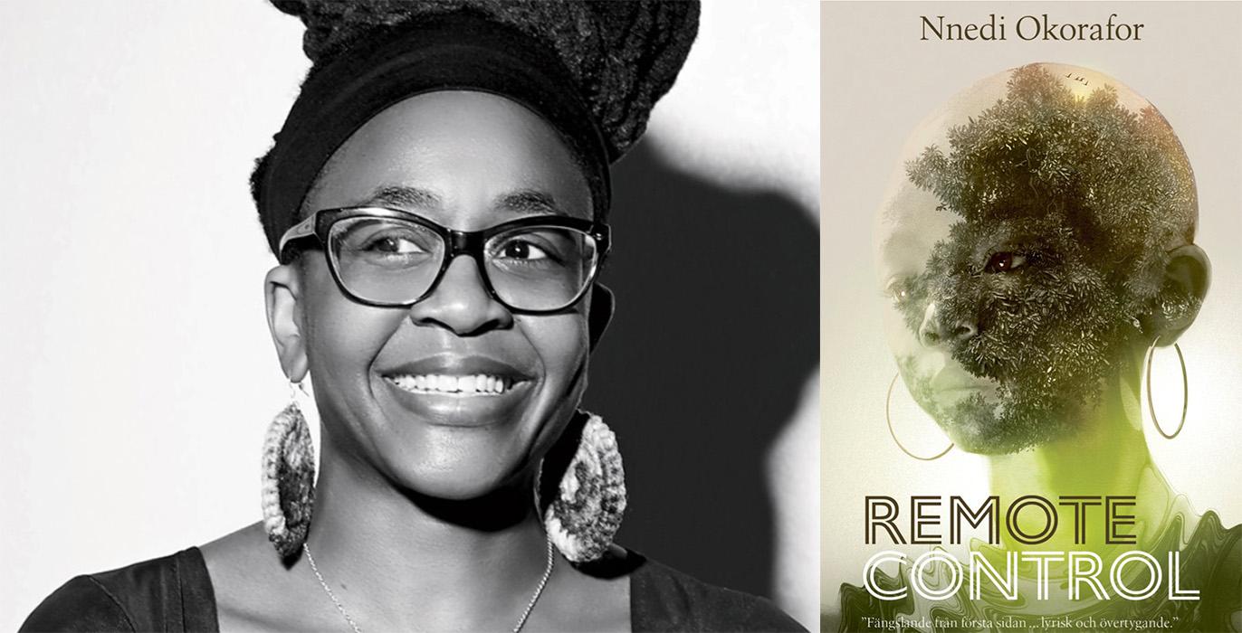 Nnedi Okorafor (f. −74) är född i USA men har föräldrar från Nigeria. Hon skriver romaner, noveller, serier och flera av hennes verk har blivit film och tv. I höst kom hennes kortroman ”Remote control” ut på svenska.