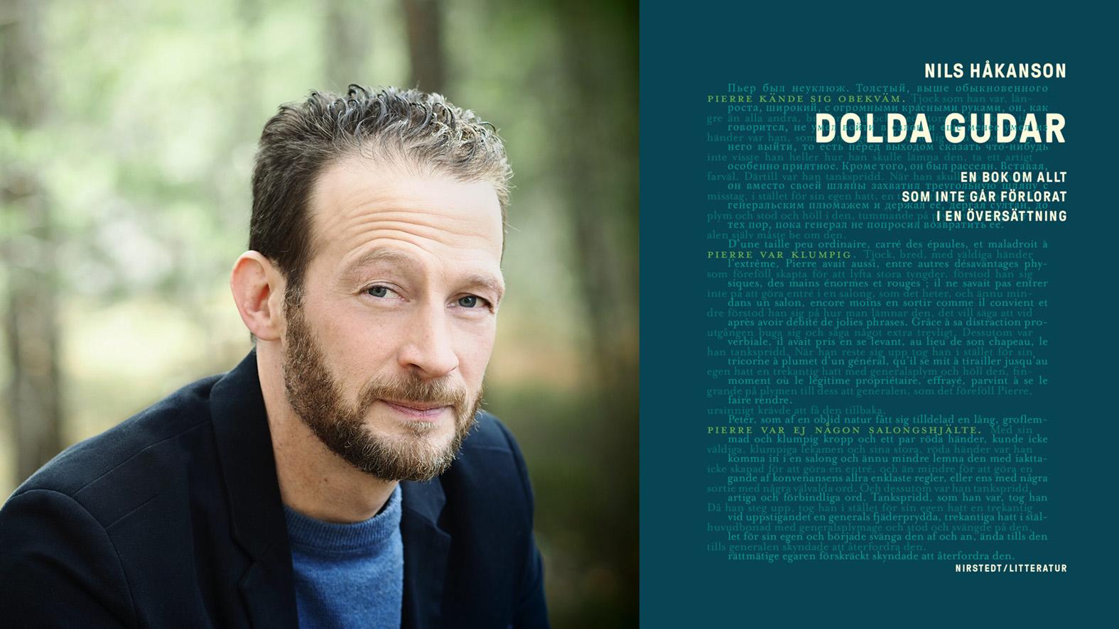 Nils Håkanson (född 1975) är författare, översättare och förläggare. Hans ”Dolda gudar” är nominerad till Augustpriset.
