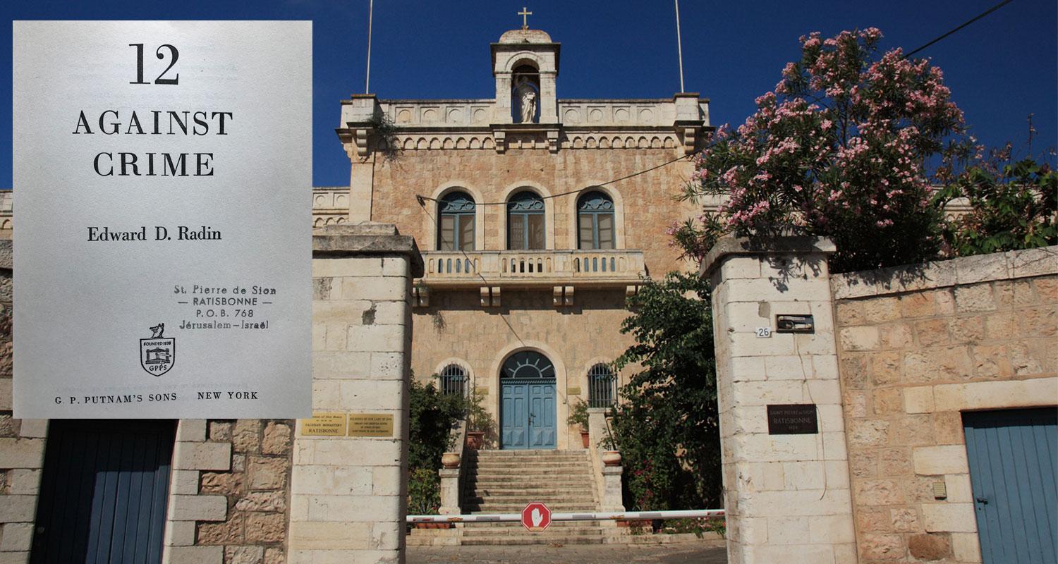 Peter Kadhammar hittade Edward D. Radins ”12 Against Crime” i en lumpbod i Jerusalem. Tidigare hemadress var St Pierre de Sion-klostret grundat 1874 av Marie-Alphonse Ratisbonne.