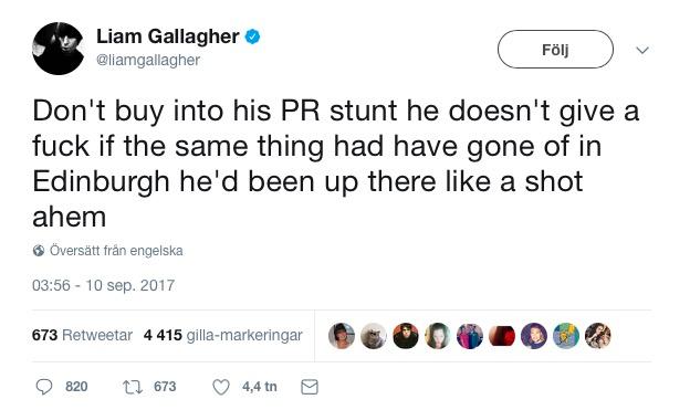 Liam Gallagher på Twitter: ”Köp inte det här PR-tricket, han bryr sig inte ett jävla skit, om samma sak hade hänt i Edinburgh så hade han varit där som en skottspole”.