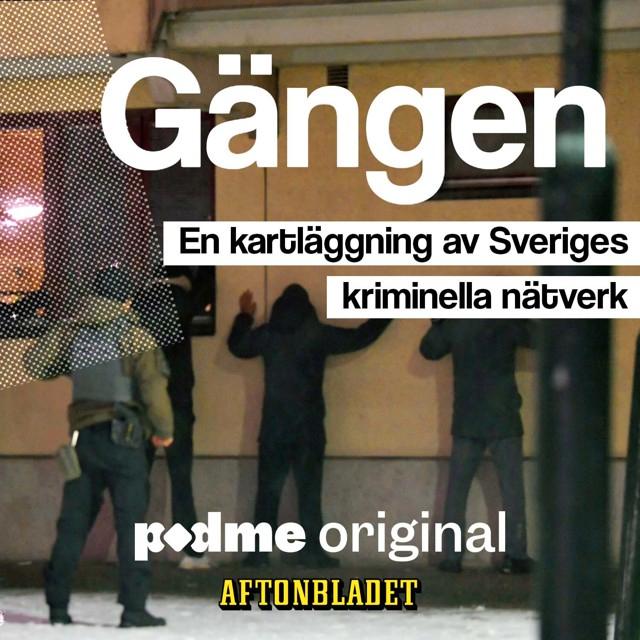 ”Gängen”, en podd i ett samarbete mellan Aftonbladet och Podme, om Sveriges kriminella nätverk.