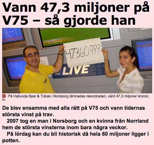 7 juli 2007 tog en storspelare i 40-årsåldern hem tredje största V75-vinsten på 47,3 miljoner kronor.