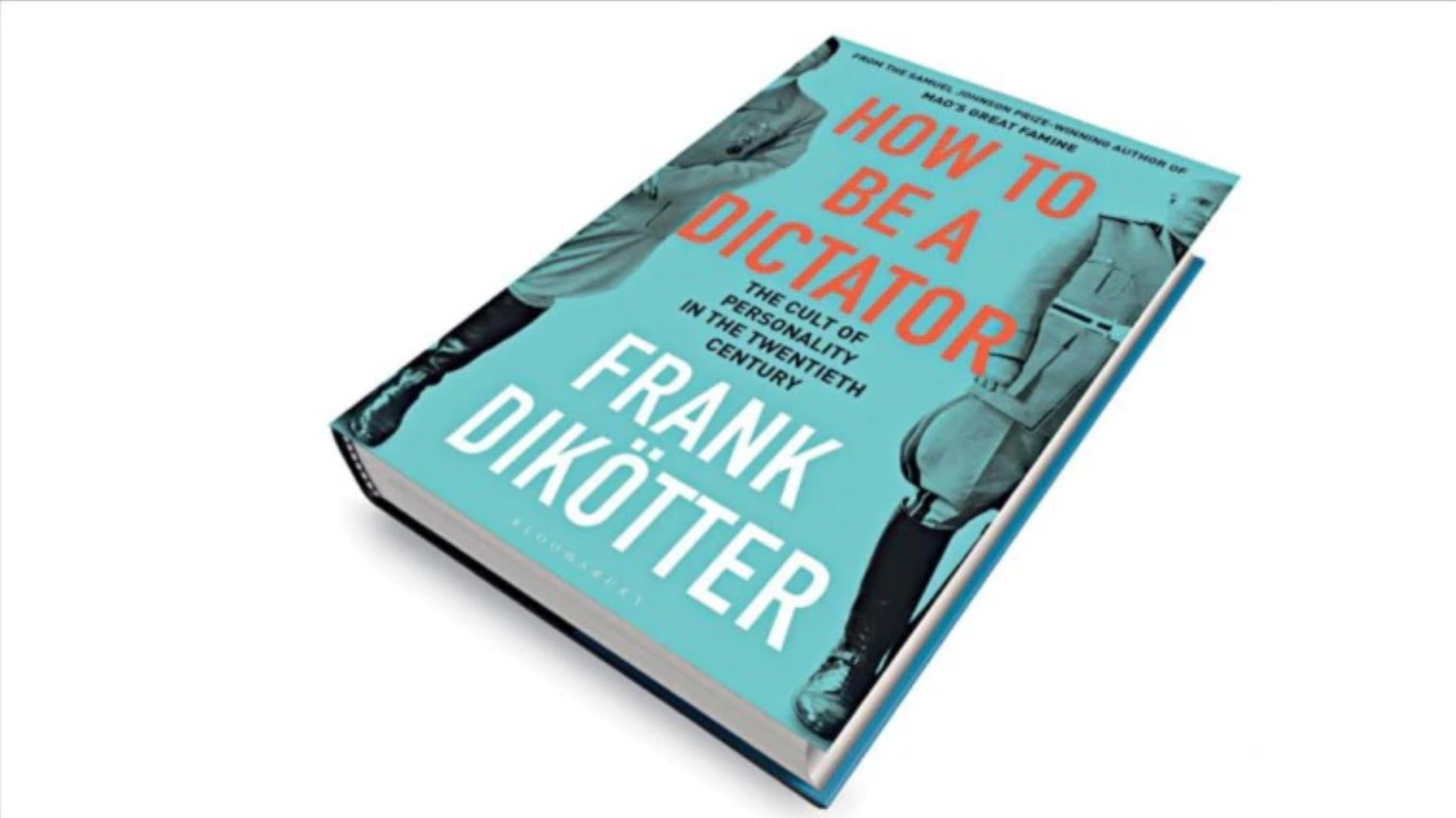  Frank Dikötters, How to be a Dictator, handlar om åtta diktatorer under 1900-talet.