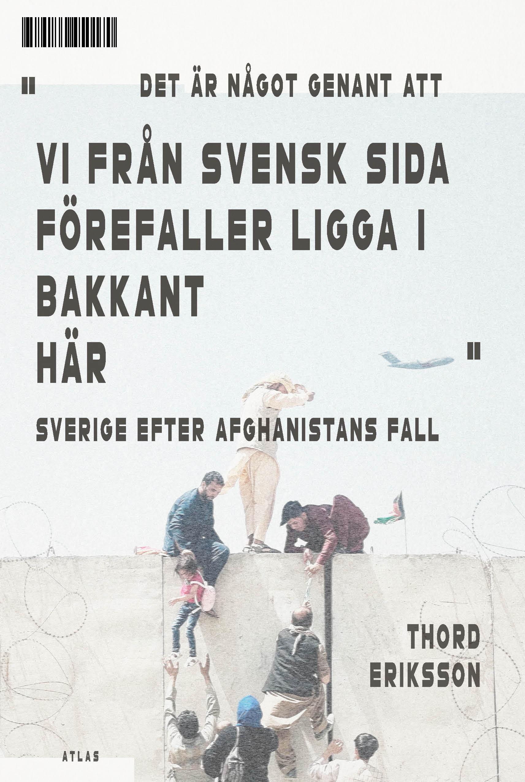 Thord Erikssons nya bok handlar om Sveriges agerande före, under och efter talibanernas maktövertagande i Afghianistan.