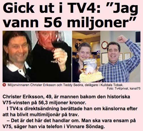 13 januari 2012 plockade Christer ”Chrille” Eriksson hem tidernas näst största V75-vinst på 56,3 miljoner kronor.