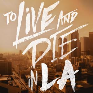 ”To live and die in LA”