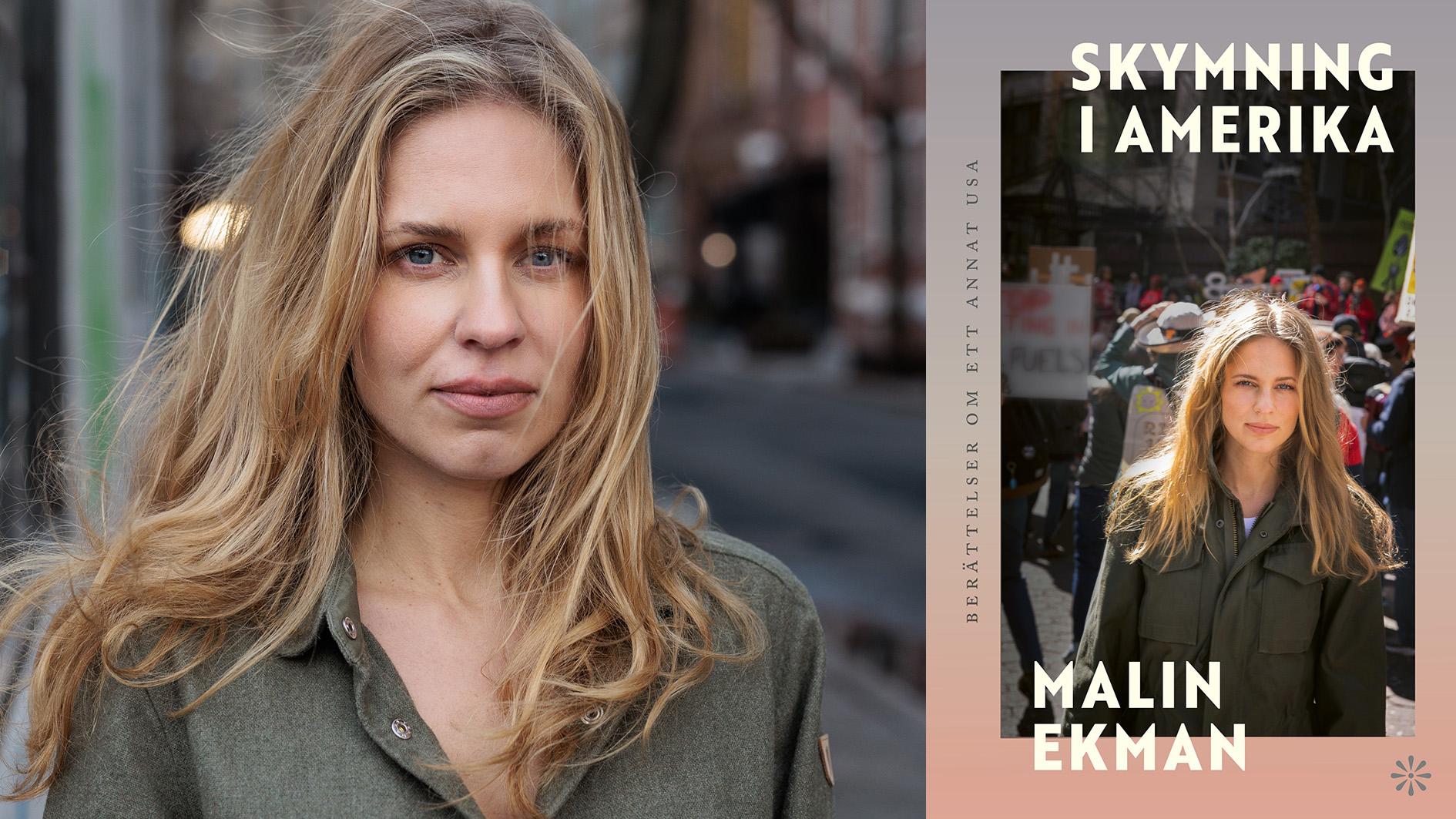 Malin Ekman (född 1987) är journalist och sedan 2019 Svenska Dagbladets USA-korrespondent. Hon är bosatt i New York och nu aktuell med reportageboken ”Skymning i Amerika”.