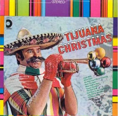 Tijuana Christmas Frågan alla julskivsälskare har ställt i åratal är att hur dessa mexikaner kan trumpeta med lovikavantar.