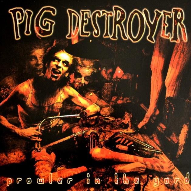 Pig Destroyer - Prowler in the yard  Glad gamäng som sågar av sina kroppsdelar. Oerhört stört omslag.