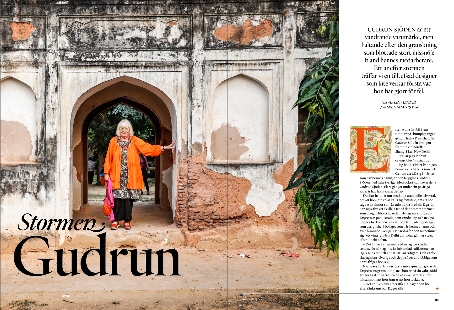 Malin Mendel, SVT:s korrespondent i Indien, och fotografen Syed Shahriyar har träffat den kritiserade modeprofilen Gudrun Sjödén i New Delhi för en intervju i tidningen Vi.   