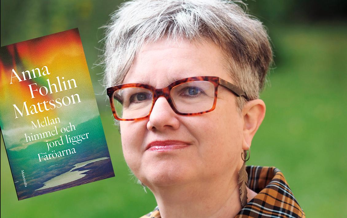Anna Fohlin Mattsson (f. −66) har tidigare skrivit både poesi och romaner. Nu är hon aktuell med ”Mellan himmel och jord ligger Färöarna”.